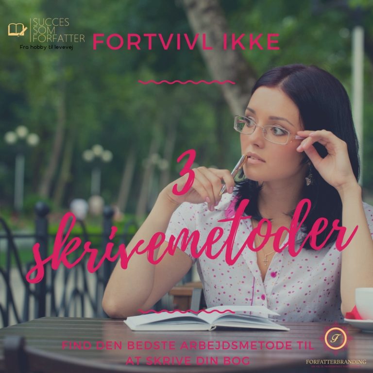 3 Skrivemetoder Find Den Bedste Arbejdsmetode Til At Skrive Din Bog 